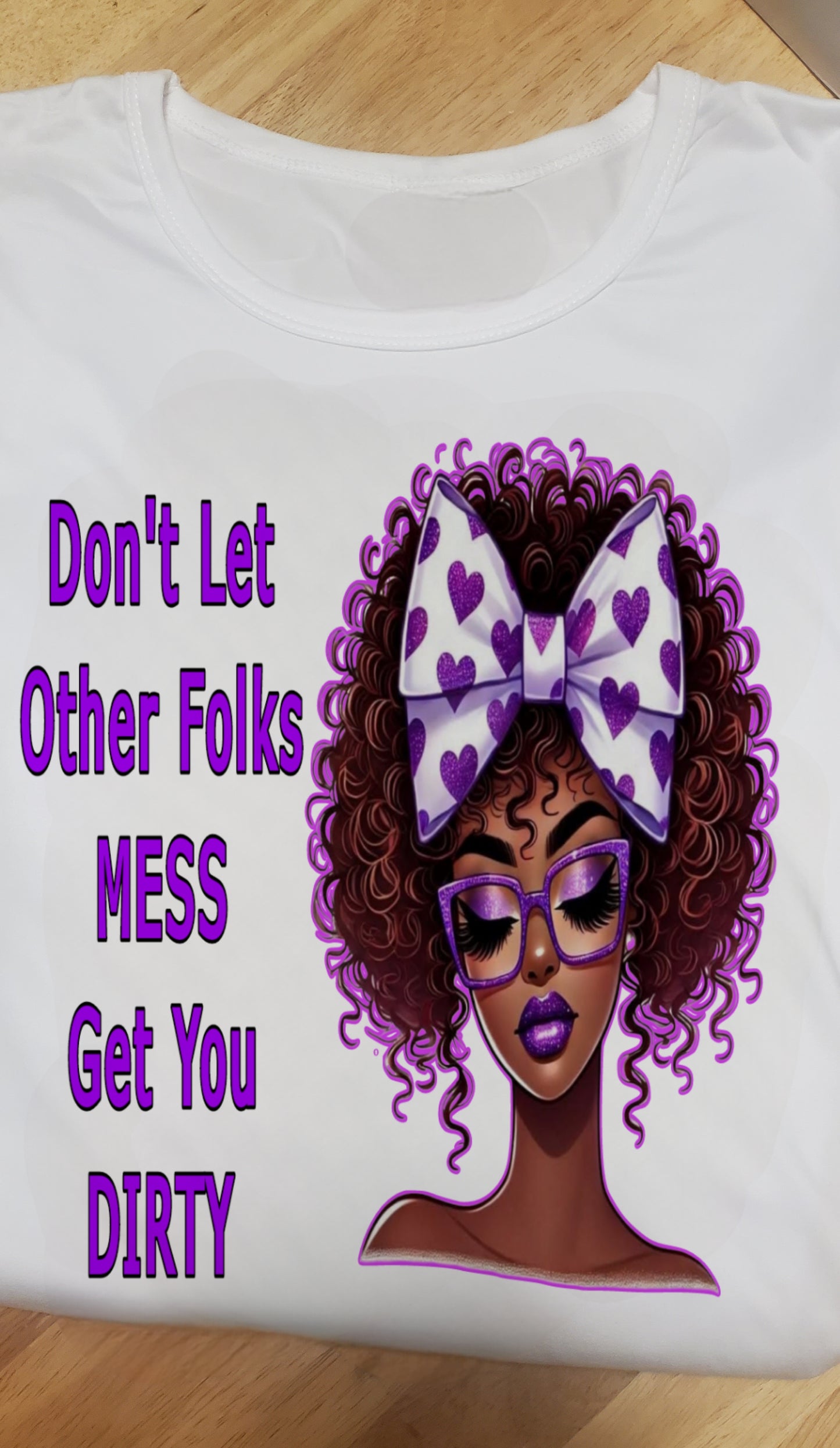 "Don't Let Other Folks Mess Get You Dirty" Tee
