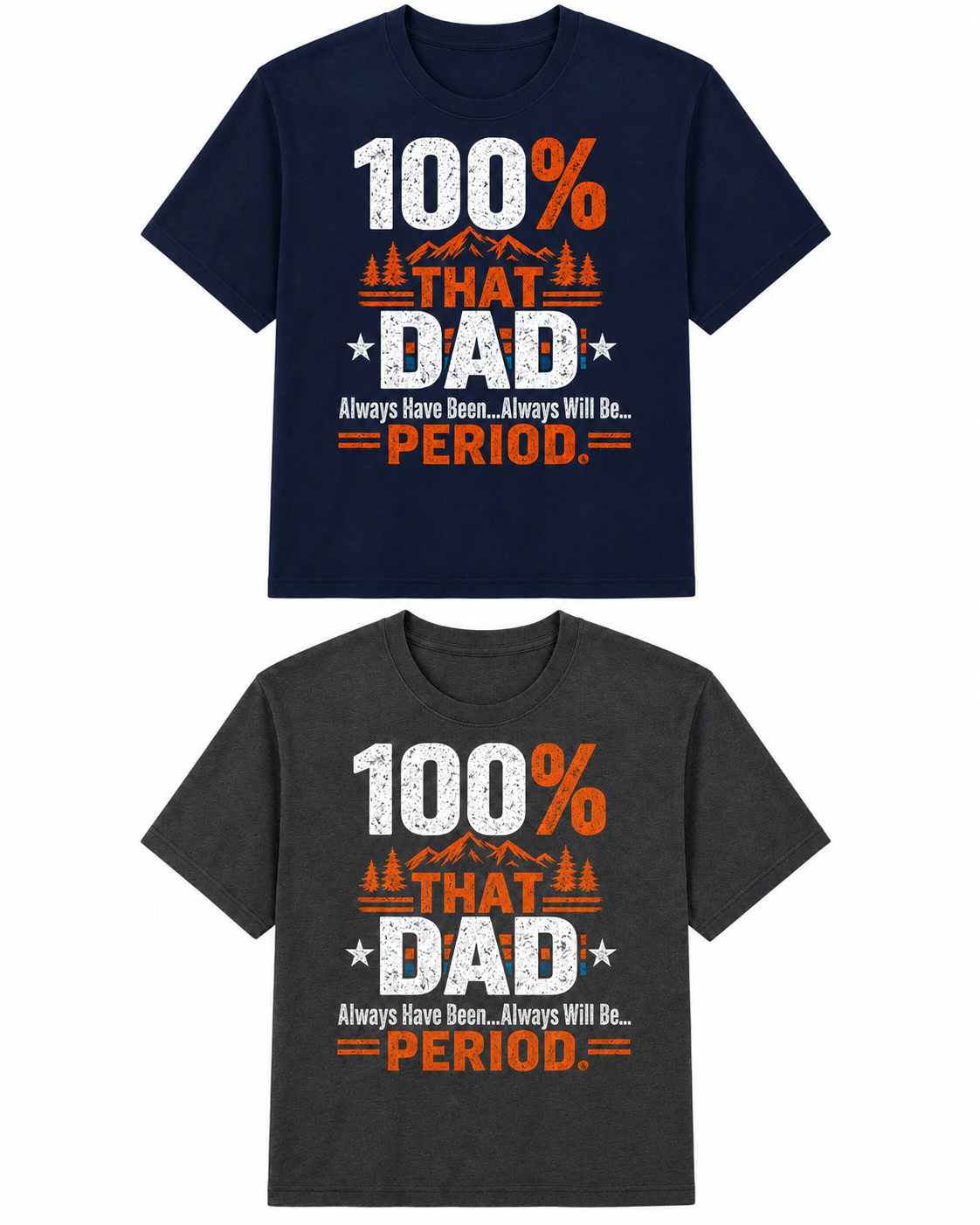 100% THAT DAD...Always have been...Always will be...PERIOD. Tee & Coffee Mug Bundle