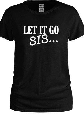 Let It Go Sis Tee