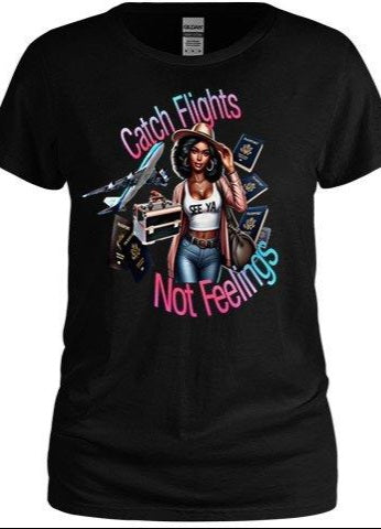 Catch Flights... Not Feelings Tee