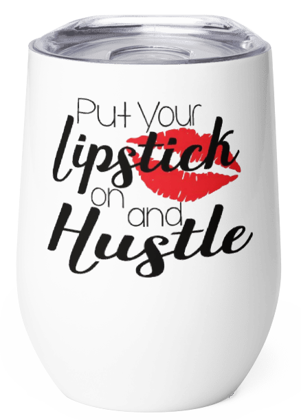 Put Your Lipstick On And Hustle Wine Tumbler