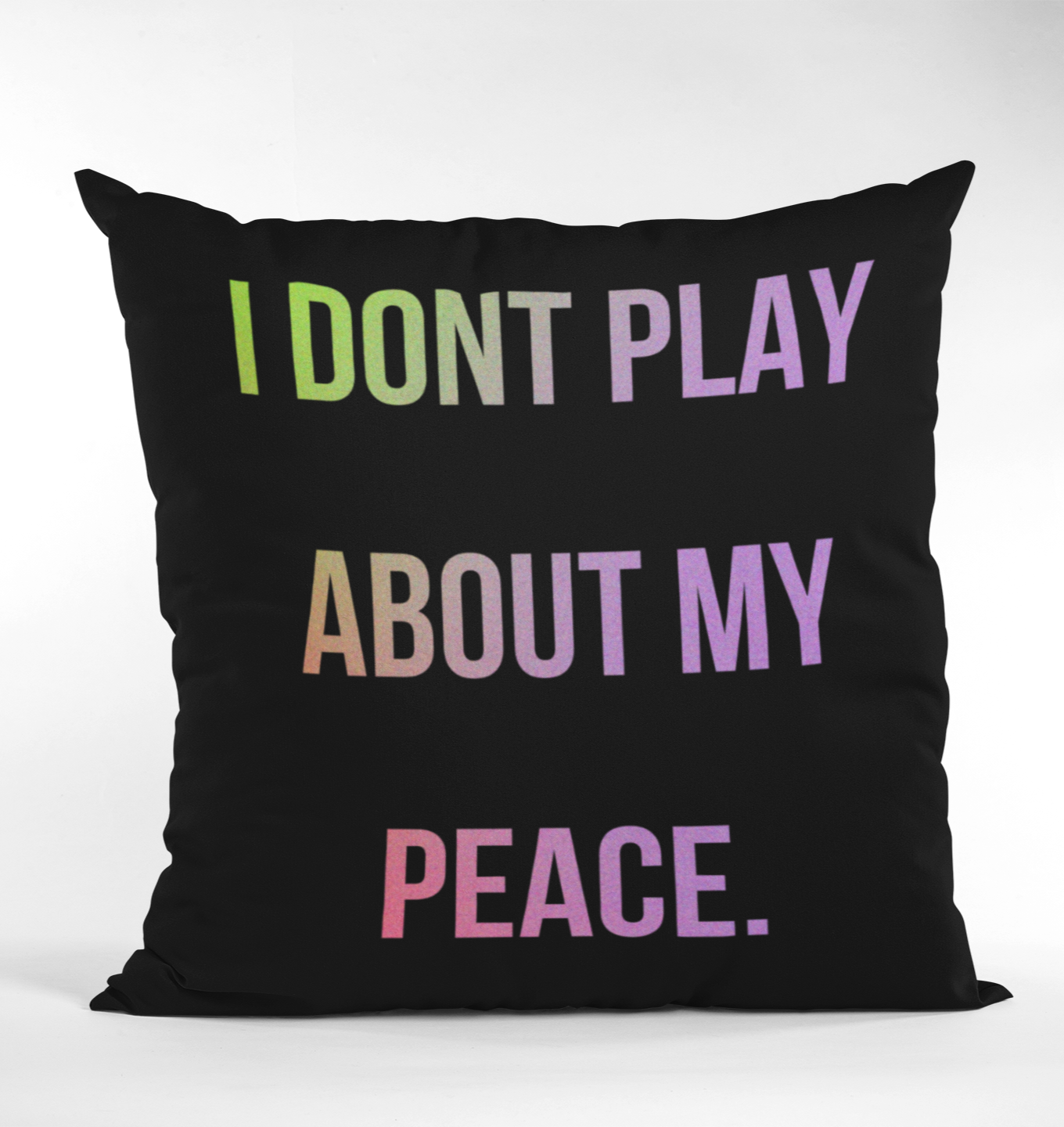 I Don't Play About My Peace Accent Pillow