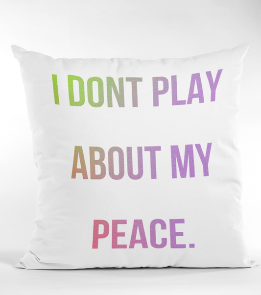 I Don't Play About My Peace Accent Pillow