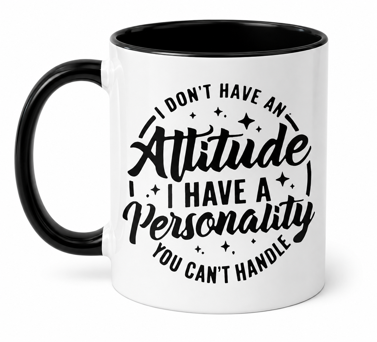 I Don't Have A Attitude...I Have Personality A You Can't Handle Coffee Mug