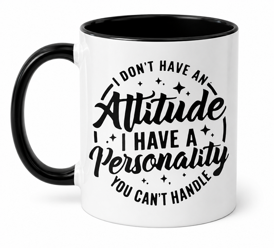 I Don't Have A Attitude...I Have Personality A You Can't Handle Coffee Mug
