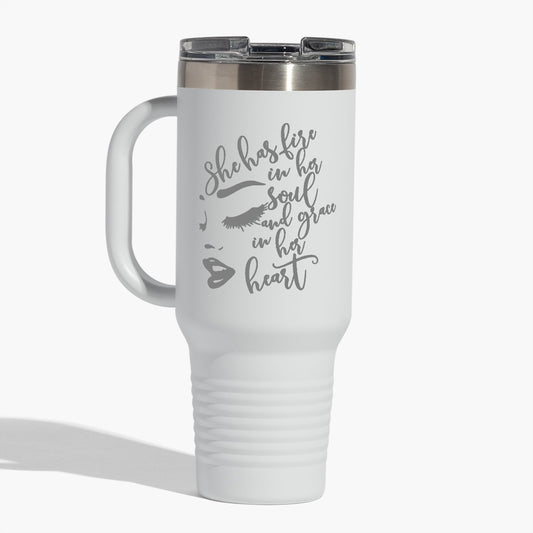 She Has A Fire In Her Soul And Grace In Her Heart 40oz. Travel Mug