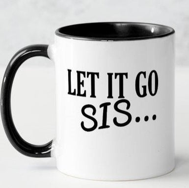 Let It Go Sis Coffee Mug