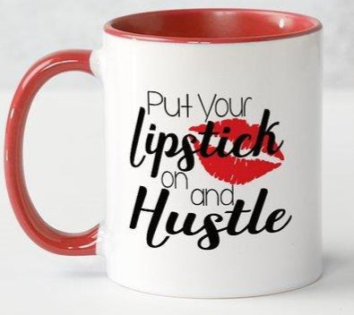 Put Your Lipstick On And Hustle Coffee Mug