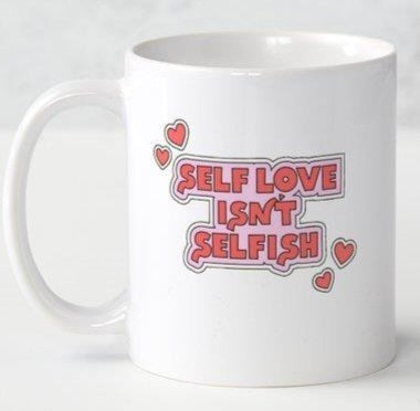 Self Love Isn't...Coffee Mug