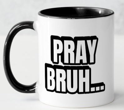 Pray Bruh...Coffee Mug